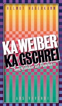 Ka Weiber, ka Gschrei - Helmut Haberkamm - E-Book
