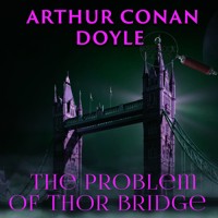 The Problem of Thor Bridge - Arthur Conan Doyle - Hörbuch