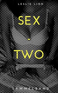 SEX - TWO - Stories von Leslie Lion - Leslie Lion - E-Book