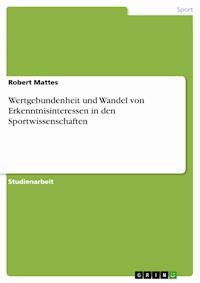 Wertgebundenheit und Wandel von Erkenntnisinteressen in den Sportwissenschaften - Robert Mattes - E-Book