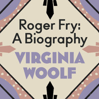 Roger Fry: A Biography - Virginia Woolf - Hörbuch