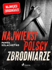 Najwięksi polscy zbrodniarze - Paweł Szlachetko - E-Book