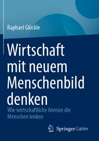 Wirtschaft mit neuem Menschenbild denken - Raphael Glöckle - E-Book