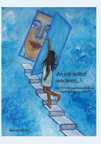 An mir selbst wachsen...! - Martin Bürki - E-Book