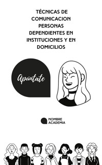 Técnicas de comunicación con personas dependientes en instituciones y en domicilios - Jiménez Iker - E-Book