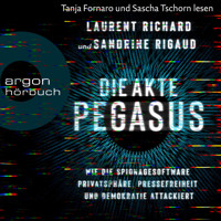 Die Akte Pegasus - Wie die Spionagesoftware Privatsphäre, Pressefreiheit und Demokratie attackiert (Ungekürzte Lesung) - Sandrine Rigaud - Hörbuch