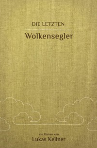 Die letzten Wolkensegler - Lukas Kellner - E-Book + Hörbuch
