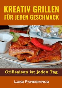 Kreativ Grillen fur jeden Geschmack - Luigi Panebianco - E-Book