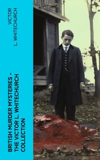 British Murder Mysteries - The Victor L. Whitechurch Collection - Victor L. Whitechurch - E-Book