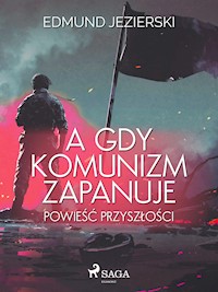 A gdy komunizm zapanuje. Powieść przyszłości  - Edmund Jezierski - E-Book