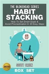 Habit Stacking: How To Set Smart Goals & Avoid Procrastination In 30 Easy Steps Box Set - Scott Green - E-Book