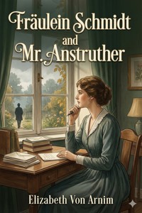 Fräulein Schmidt and Mr. Anstruther - Elizabeth von Arnim - E-Book