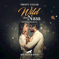 Wild und nass / Erotik Audio Story / Erotisches Hörbuch - Trinity Taylor - Hörbuch