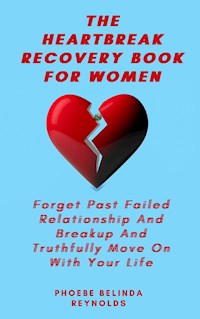 The Heartbreak Recovery Book For Women - PHOEBE BELINDA REYNOLDS - E-Book