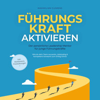 FührungsKRAFT aktivieren - Der persönliche Leadership Mentor für junge Führungskräfte: Wie du dein Team souverän, zielstrebig & kompetent konstant zum Erfolg führst - inkl. Workbook & Praxisübungen - Maximilian Clemens - Hörbuch