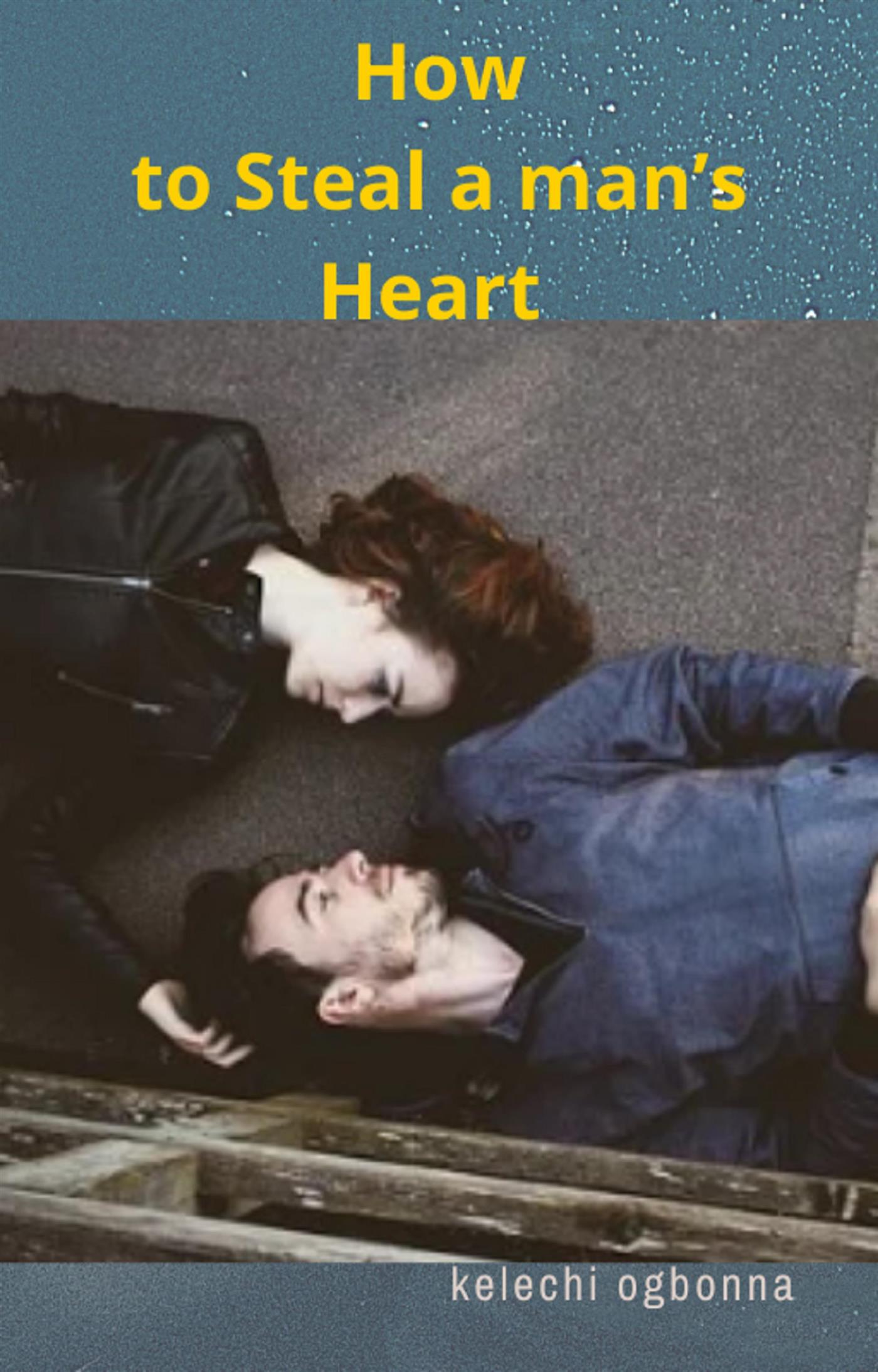 How to Steal a man’s Heart - kelechi ogbonna - E-Book