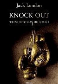 Knock Out, tres historias de boxeo - Jack  London - E-Book