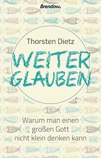 Weiterglauben - Thorsten Dietz - E-Book