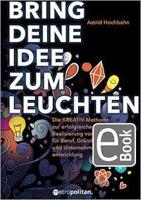 Bring deine Idee zum Leuchten - Astrid Hochbahn - E-Book