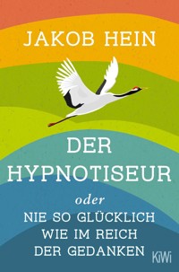 Der Hypnotiseur oder Nie so glücklich wie im Reich der Gedanken - Jakob Hein - E-Book