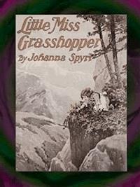 Little Miss Grasshopper - Johanna  Spyri - E-Book