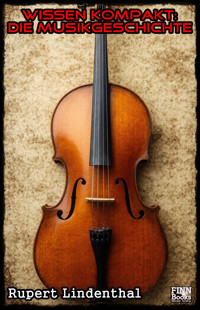 Wissen kompakt - Die Musikgeschichte - Rupert Lindenthal - E-Book