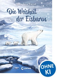 Das geheime Leben der Tiere (Arktis) - Die Weisheit der Eisbären - Anna Lisa Kiesel - E-Book