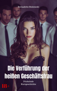 Die Verführung der heißen Geschäftsfrau - Bernadette Binkowski - E-Book