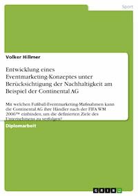 Entwicklung eines Eventmarketing-Konzeptes unter Berücksichtigung der Nachhaltigkeit am Beispiel der Continental AG - Volker Hillmer - E-Book
