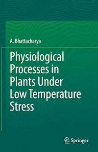 Physiological Processes in Plants Under Low Temperature Stress - A. Bhattacharya - E-Book