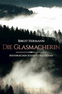Die Glasmacherin - Birgit Hermann - E-Book