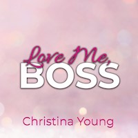 Love Me BOSS – Du gehörst mir, Kleine! (Boss Billionaire Romance 1) - Christina Young - Hörbuch