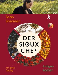Der Sioux-Chef. Indigen kochen - Beth Dooley - E-Book