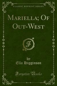 Mariella; Of Out-West - Ella Higginson - E-Book