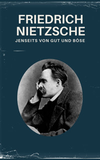 Jenseits von Gut und Böse - Nietzsche alle Werke - Friedrich Nietzsche - E-Book