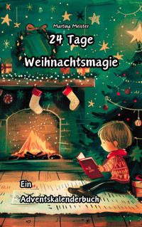 24 Tage Weihnachtsmagie - Martina Meister - E-Book