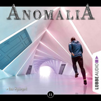 Anomalia - Das Hörspiel, Folge 11: Im Spiegel - Lars Eichstaedt - Hörbuch