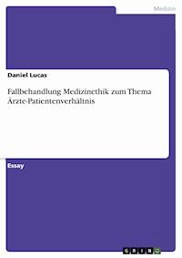 Fallbehandlung Medizinethik zum Thema Ärzte-Patientenverhältnis - Daniel Lucas - E-Book