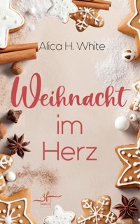 Weihnacht im Herz - Alica H. White - E-Book