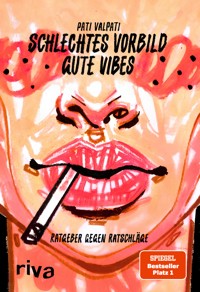 Schlechtes Vorbild, gute Vibes - Pati Valpati - E-Book