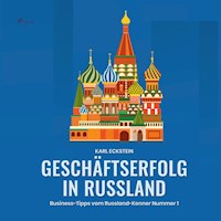 Geschäftserfolg in Russland - Business-Tipps vom Russland-Kenner Nummer 1 (Ungekürzt) - Karl Eckstein - Hörbuch