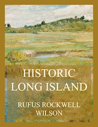 Historic Long Island - Rufus Rockwell Wilson - E-Book