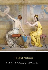 Early Greek Philosophy and Other Essays - Friedrich Nietzsche - E-Book