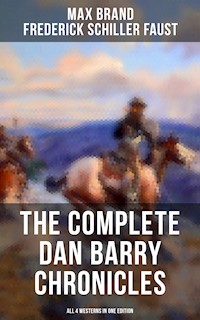 The Complete Dan Barry Chronicles (All 4 Westerns in One Edition) - Max Brand - E-Book