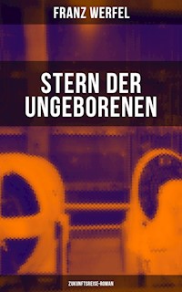 Stern der Ungeborenen (Zukunftsreise-Roman) - Franz Werfel - E-Book