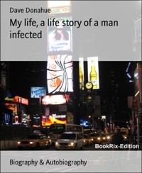My life, a life story of a man infected - Dave Donahue - E-Book