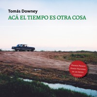 Acá el tiempo es otra cosa - Tomás Downey - Hörbuch