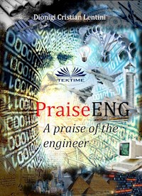 PraiseENG - A Praise Of The Engineer - Dionigi Cristian Lentini - E-Book