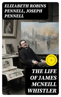 The Life of James McNeill Whistler - Elizabeth Robins Pennell - E-Book