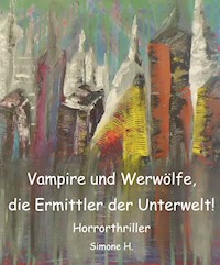 Vampire und Werwölfe, die Ermittler der Unterwelt! - Simone H. - E-Book